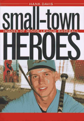 cover image Small-Town Heroes: Images of Minor League Baseball