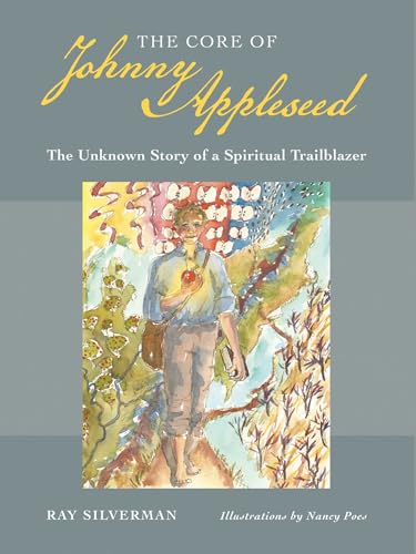 cover image The Core of Johnny Appleseed: The Unknown Story of a Spiritual Trailblazer
