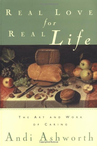 cover image REAL LOVE FOR REAL LIFE: The Art and Work of Caring