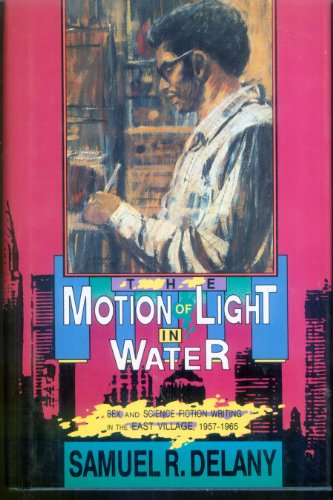 cover image The Motion of Light in Water: Sex and Science Fiction Writing in the East Village, 1957-1965