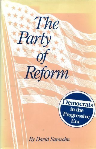 cover image The Party of Reform: Democrats in the Progressive Era
