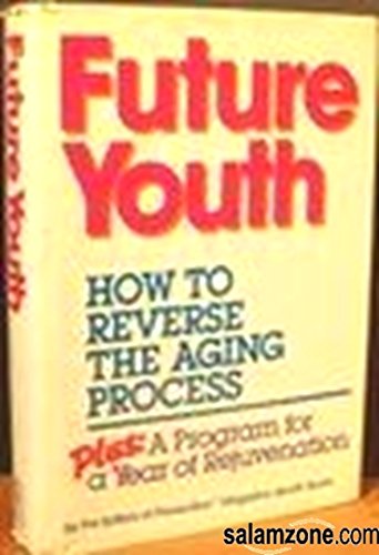 cover image Future Youth: How to Reverse the Aging Process: Plus a Program for a Year of Rejuvenation