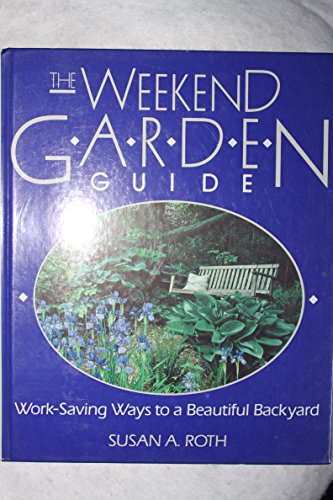 cover image The Weekend Garden Guide: Work-Saving Ways to a Beautiful Backyard