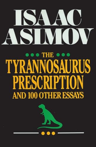 cover image The Tyrannosaurus Prescription and 100 Other Essays: And 100 Other Essays
