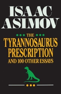 The Tyrannosaurus Prescription and 100 Other Essays: And 100 Other Essays
