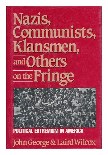cover image Nazis, Communists, Klansmen, and Others on the Fringe: Political Extremism in America