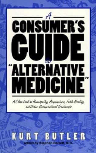cover image A Consumer's Guide to ""Alternative Medicine"": A Close Look at Homeopathy, Acupuncture, Faith-Healing, and Other Unconventional Treatments