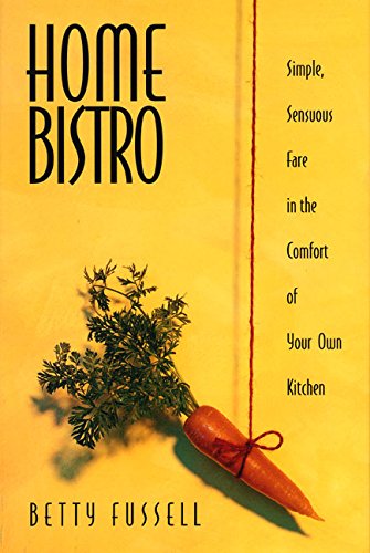 cover image Home Bistro: Simple, Sensuous Fare in the Comfort of Your Own Kitchen