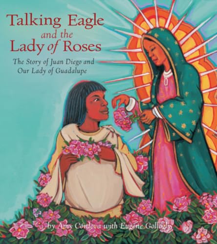 cover image Talking Eagle and the Lady of the Roses: The Story of Juan Diego and Our Lady of Guadalupe