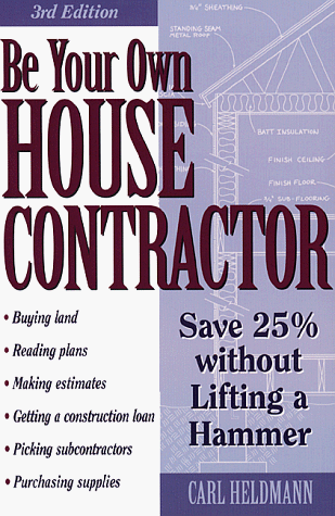 cover image Be Your Own House Contractor: How to Save 25% Without Lifting a Hammer