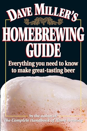 cover image Dave Miller's Homebrewing Guide: Everything You Need to Know to Make Great-Tasting Beer