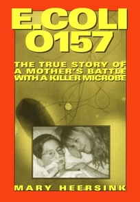 E. Coli 0157: The True Story of a Mother's Battle with a Killer Microbe