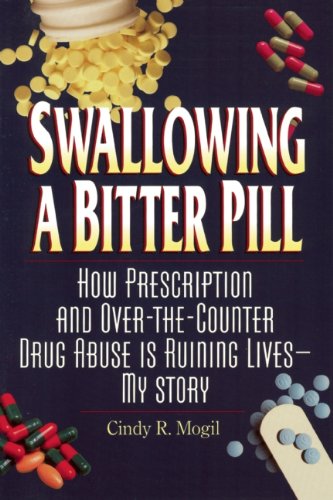 cover image SWALLOWING A BITTER PILL: How Prescription and Over-the-Counter Drug Abuse Is Ruining Lives—My Story