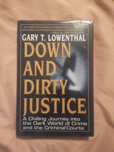 cover image DOWN AND DIRTY JUSTICE: A Chilling Journey into the Dark World of Crime and the Criminal Courts