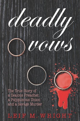 cover image Deadly Vows: The True Story of a Zealous Preacher, a Polygamous Union and a Savage Murder