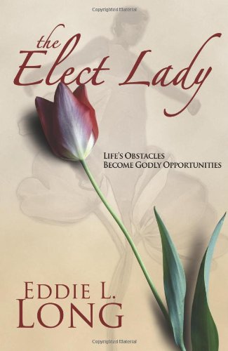 cover image The Elect Lady: Life’s Obstacles Become God’s Opportunities