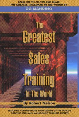 cover image The Greatest Sales Training in the World: Based on the 10 Ancient Scrolls of Og Mandino's All-Time Bestseller, the Greatest Salesman in the World