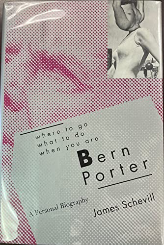 cover image Where to Go, What Do Do, When You Are Bern Porter: A Personal Biography