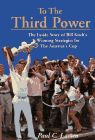cover image To the Third Power: The Inside Story of Bill Koch's Winning Strategies for the America's Cup