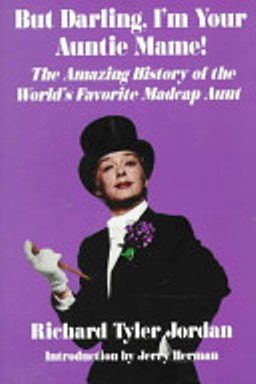 cover image But Darling, I'm Your Auntie Mame!: The Amazing History of the World's Favorite Aunt