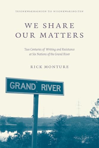 cover image We Share Our Matters: Two Centuries of Writing and Resistance at Six Nations of the Grand River