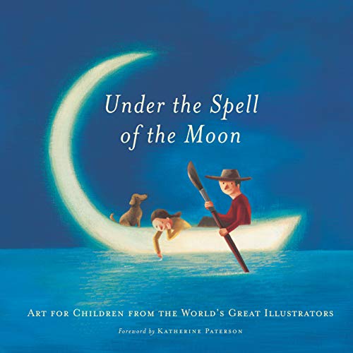 cover image UNDER THE SPELL OF THE MOON: Art for Children from the World's Great Illustrators