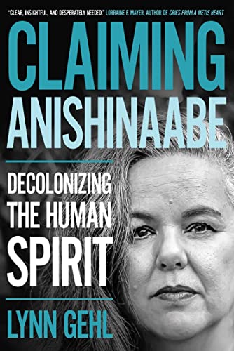 cover image Claiming Anishinaabe: Decolonizing the Human Spirit