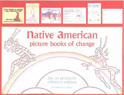 cover image NATIVE AMERICAN PICTURE BOOKS OF CHANGE: The Art of Historic Children's Editions