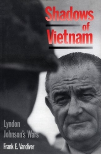 Shadows of Vietnam: Lyndons Johnsons Wars