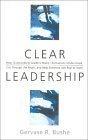 cover image CLEAR LEADERSHIP: How Outstanding Leaders Make Themselves Understood, Cut Through the Mush, and Help Everyone Get Real at Work