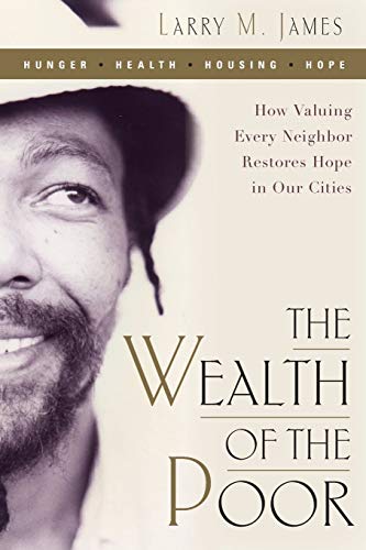 cover image The Wealth of the Poor: How Valuing Every Neighbor Restores Hope in Our Cities