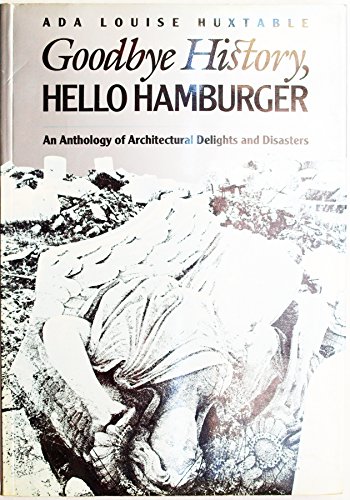cover image Goodbye History, Hello Hamburger: An Anthology of Architectural Delights and Disasters