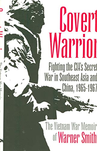 cover image Covert Warrior: Fighting the CIA's Secret War in Southeast Asia and China, 1965-1967