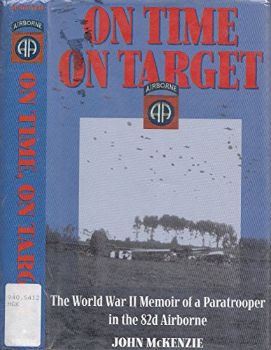 cover image On Time, on Target: The World War II Memoir OS a Field Artillery Paratrooper in the 82nd Airborne