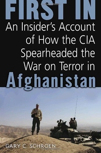 FIRST IN: An Insider's Account of How the CIA Spearheaded the War on Terror in Afghanistan