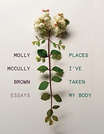 Places I’ve Taken My Body: Essays