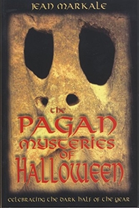 THE PAGAN MYSTERIES OF HALLOWEEN: Celebrating the Dark Half of the Year