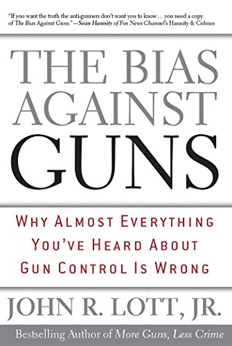 cover image The Bias Against Guns: Why Almost Everything You've Heard about Gun Control Is Wrong