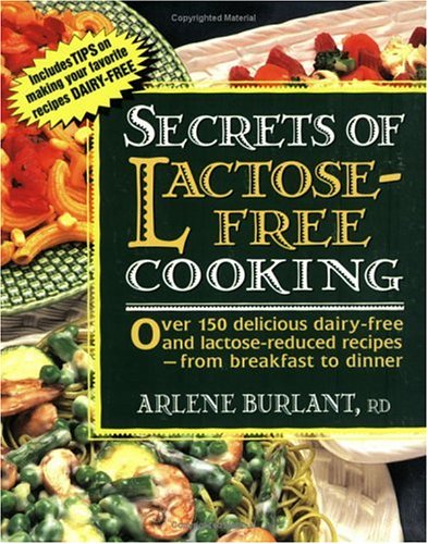 cover image Secrets of Lactose-Free Cooking: Over 150 Delicious Dairy-Free and Lactose-Reduced Recipes--From Breakfast to Dinner