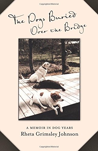 cover image The Dogs Buried Over the Bridge: A Memoir in Dog Years