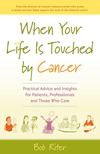 cover image When Your Life Is Touched by Cancer: Practical Advice and Insights for Patients, Professionals, and Those Who Care