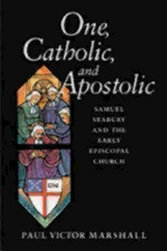 cover image One, Catholic, and Apostolic: Samuel Seabury and the Early Episcopal Church [With CDROM]