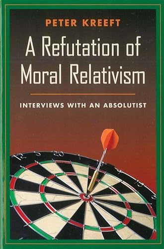 cover image A Refutation of Moral Relativism: Interviews with an Absolutist