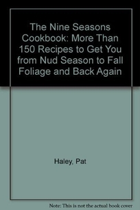 The Nine Seasons Cookbook: More Than 150 Recipes to Get You from Mud Season to Fall Foliage and Back Again