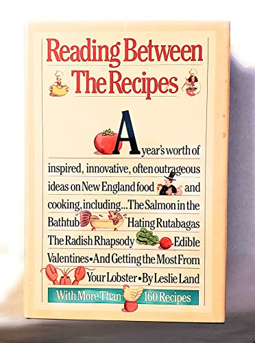 cover image Reading Between the Recipes: A Year's Worth of Inspired, Innovative, Often Outrageous Ideas on New England Food and Cooking