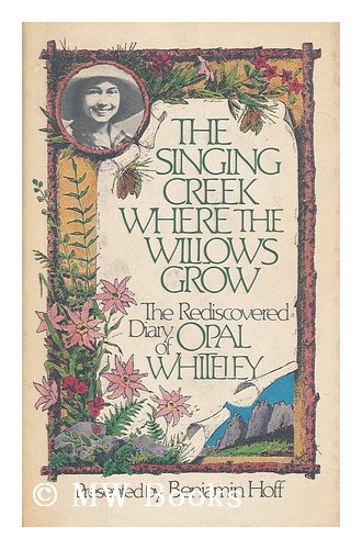 cover image The Singing Creek Where the Willows Grow: The Rediscovered Diary of Opal Whiteley