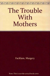 The Trouble with Mothers