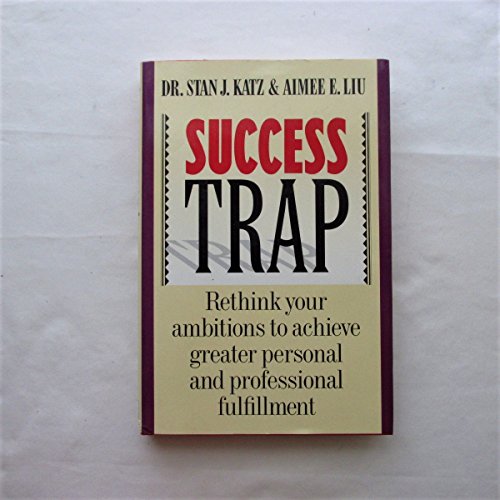 cover image Success Trap: Rethink Your Ambitions to Achieve Greater Personal and Professional Fulfillment