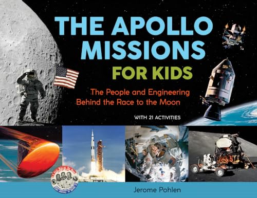 cover image The Apollo Missions for Kids: The People and Engineering Behind the Race to the Moon, with 21 Activities