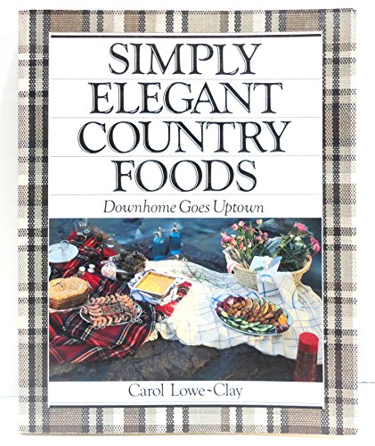 cover image Simply Elegant Country Foods: Downhome Goes Uptown